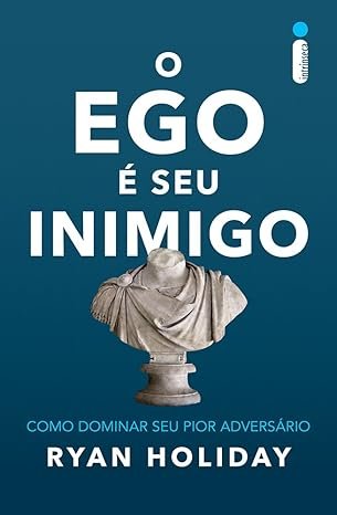 O ego é seu inimigo: como dominar seu pior adversário