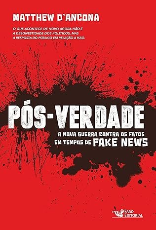 Pós-Verdade: A Nova Guerra Contra os Fatos em Tempos de Fake News
